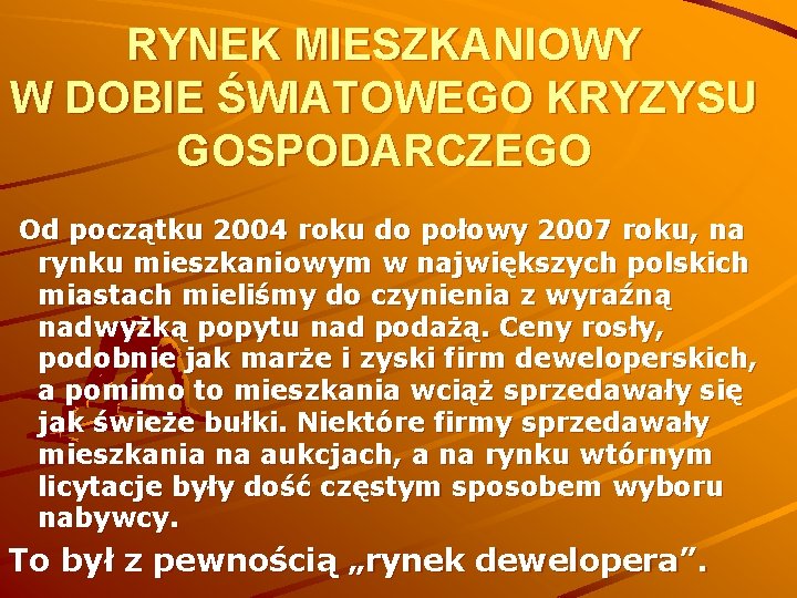 RYNEK MIESZKANIOWY W DOBIE ŚWIATOWEGO KRYZYSU GOSPODARCZEGO Od początku 2004 roku do połowy 2007