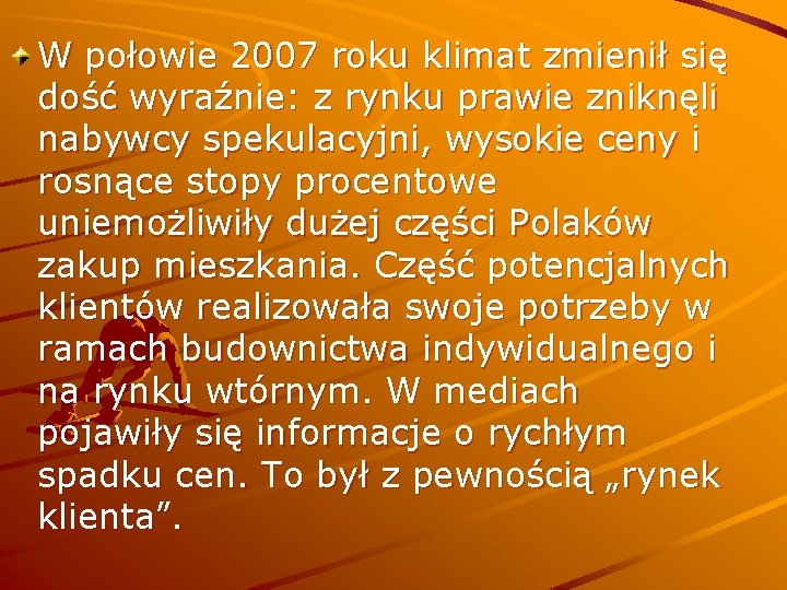 W połowie 2007 roku klimat zmienił się dość wyraźnie: z rynku prawie zniknęli nabywcy