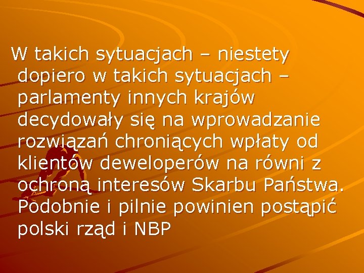 W takich sytuacjach – niestety dopiero w takich sytuacjach – parlamenty innych krajów decydowały