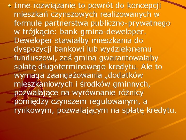 Inne rozwiązanie to powrót do koncepcji mieszkań czynszowych realizowanych w formule partnerstwa publiczno-prywatnego w