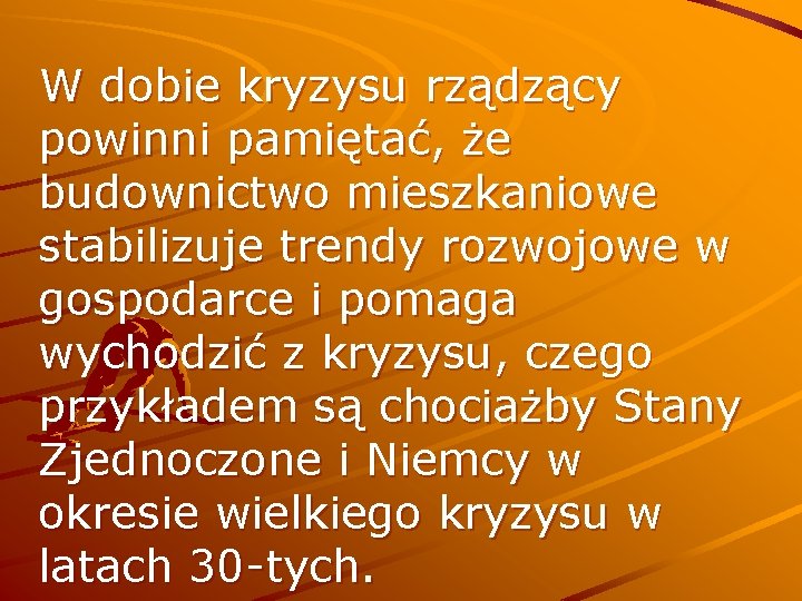 W dobie kryzysu rządzący powinni pamiętać, że budownictwo mieszkaniowe stabilizuje trendy rozwojowe w gospodarce