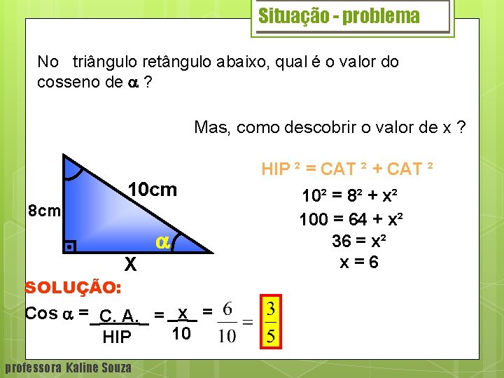 Situação - problema No triângulo retângulo abaixo, qual é o valor do cosseno de