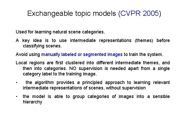 Exchangeable topic models (CVPR 2005) Used for learning natural scene categories. A key idea