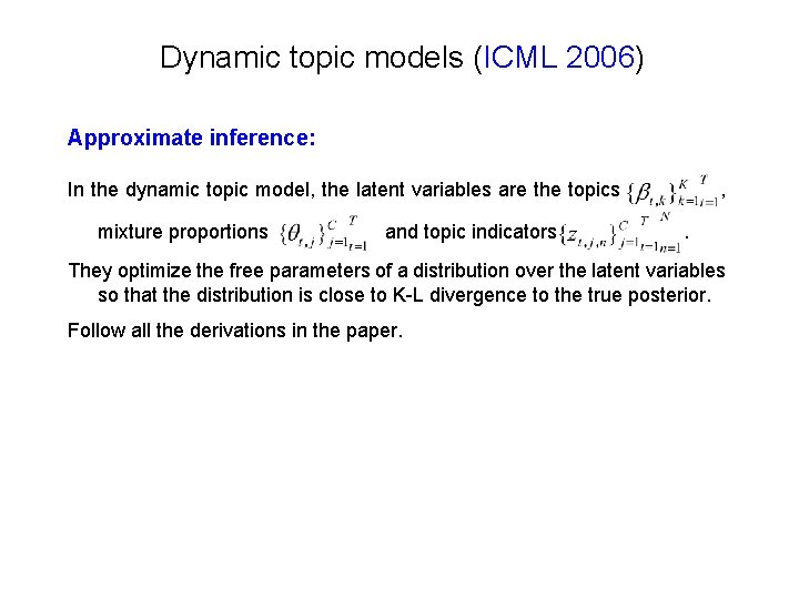 Dynamic topic models (ICML 2006) Approximate inference: In the dynamic topic model, the latent