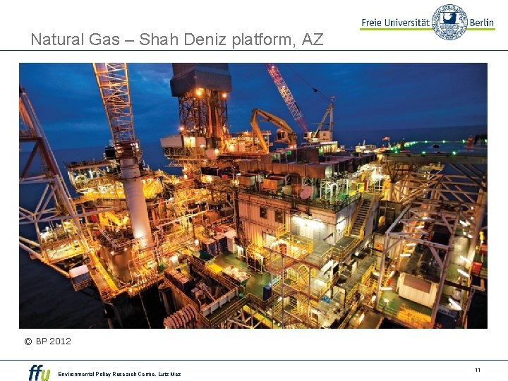 Natural Gas – Shah Deniz platform, AZ © BP 2012 Environmental Policy Research Centre,