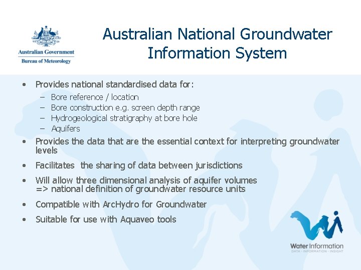 Australian National Groundwater Information System • Provides national standardised data for: – – Bore Australian National Groundwater Information System • Provides national standardised data for: – – Bore