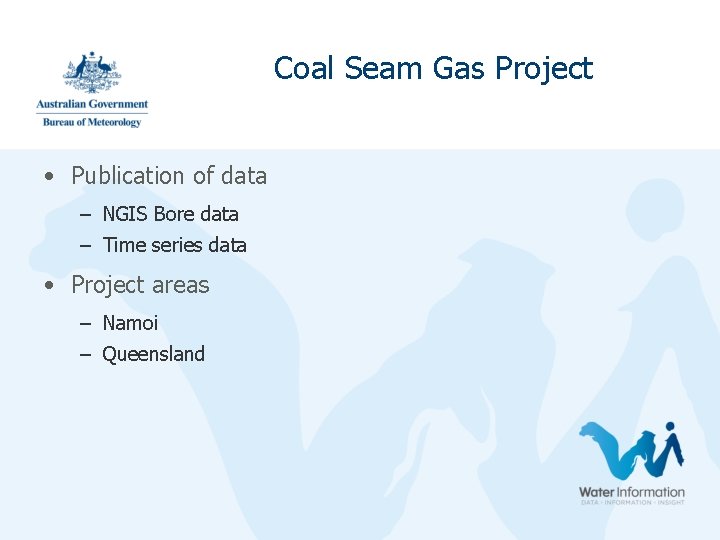 Coal Seam Gas Project • Publication of data – NGIS Bore data – Time Coal Seam Gas Project • Publication of data – NGIS Bore data – Time