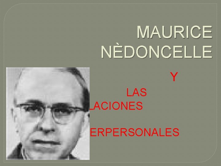 MAURICE NÈDONCELLE Y LAS RELACIONES I INTERPERSONALES 