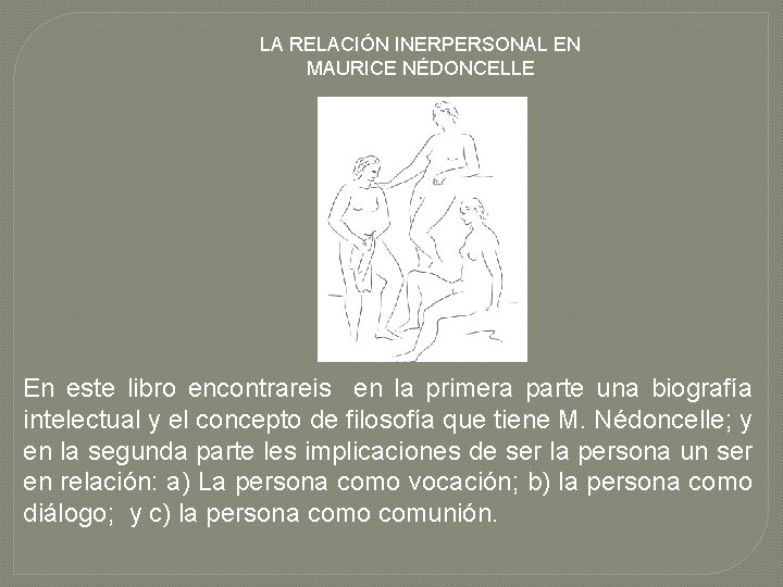 LA RELACIÓN INERPERSONAL EN MAURICE NÉDONCELLE En este libro encontrareis en la primera parte