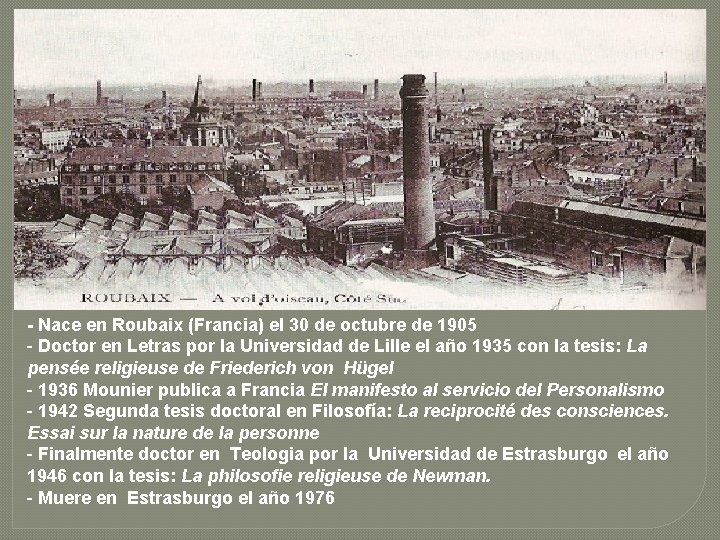 - Nace en Roubaix (Francia) el 30 de octubre de 1905 - Doctor en
