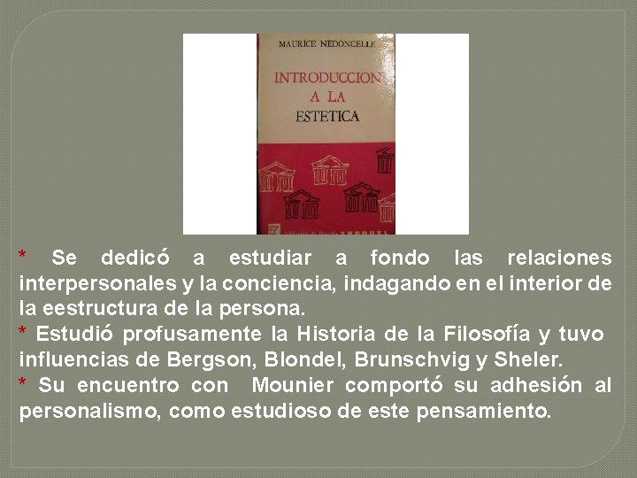 * Se dedicó a estudiar a fondo las relaciones interpersonales y la conciencia, indagando