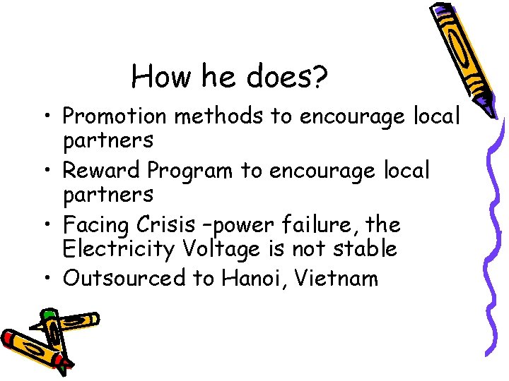 How he does? • Promotion methods to encourage local partners • Reward Program to