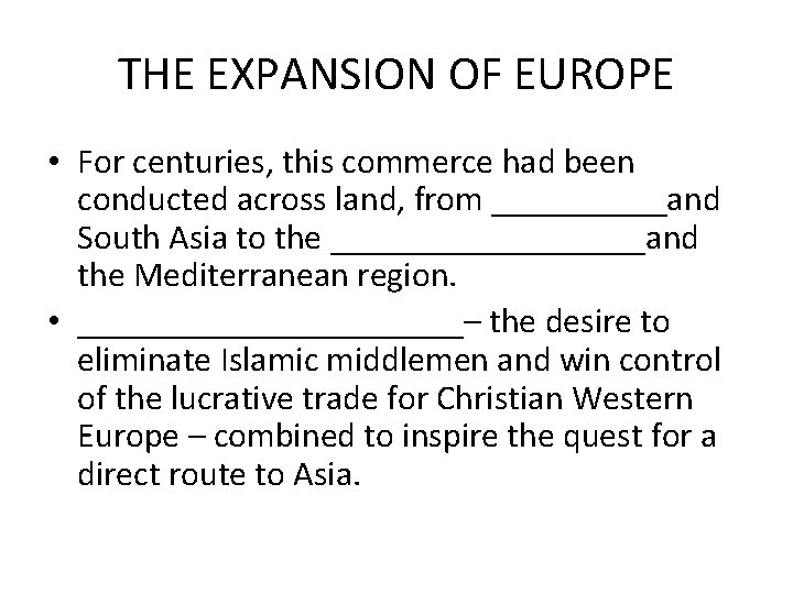 THE EXPANSION OF EUROPE • For centuries, this commerce had been conducted across land,