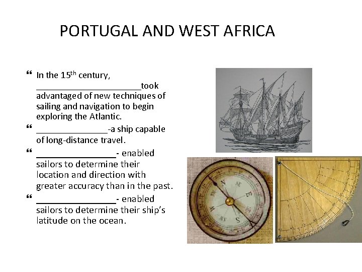 PORTUGAL AND WEST AFRICA In the 15 th century, ___________took advantaged of new techniques
