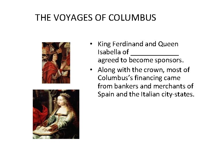 THE VOYAGES OF COLUMBUS • King Ferdinand Queen Isabella of _______ agreed to become