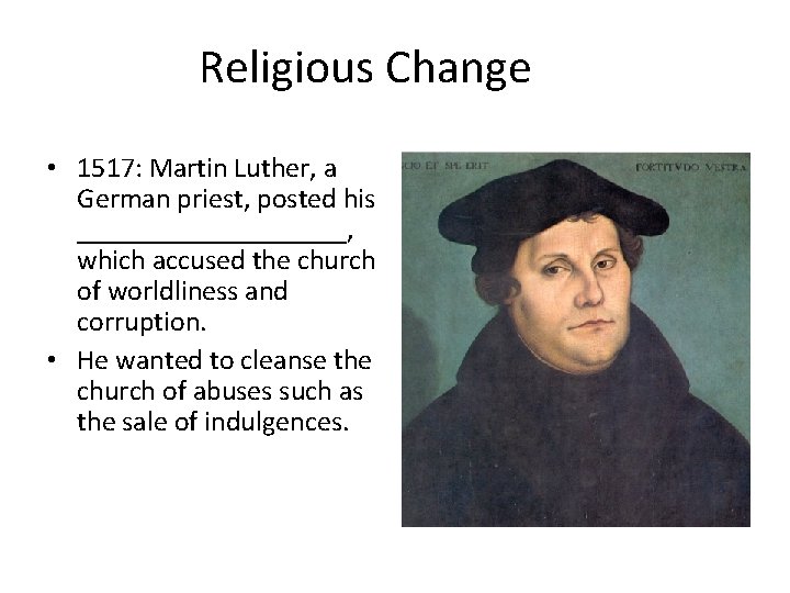 Religious Change • 1517: Martin Luther, a German priest, posted his __________, which accused