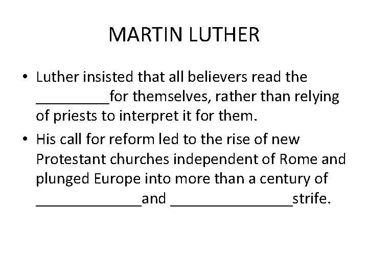 MARTIN LUTHER • Luther insisted that all believers read the _____for themselves, rather than