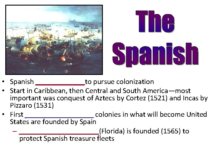  • Spanish _______to pursue colonization • Start in Caribbean, then Central and South