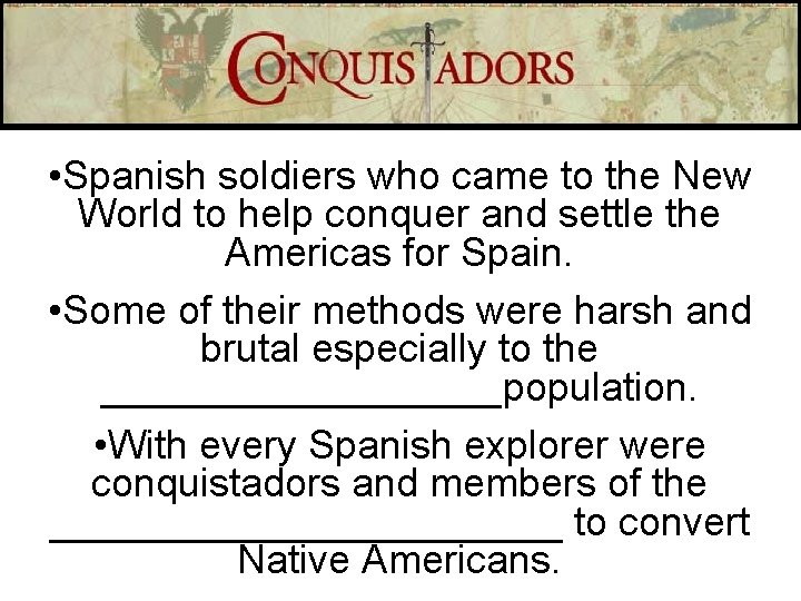  • Spanish soldiers who came to the New World to help conquer and