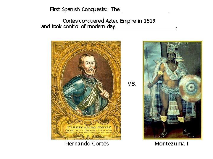 First Spanish Conquests: The ________ Cortes conquered Aztec Empire in 1519 and took control