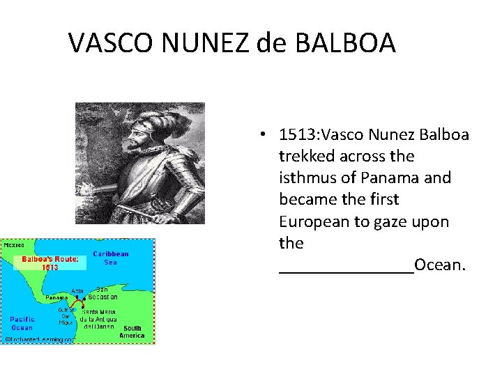 VASCO NUNEZ de BALBOA • 1513: Vasco Nunez Balboa trekked across the isthmus of
