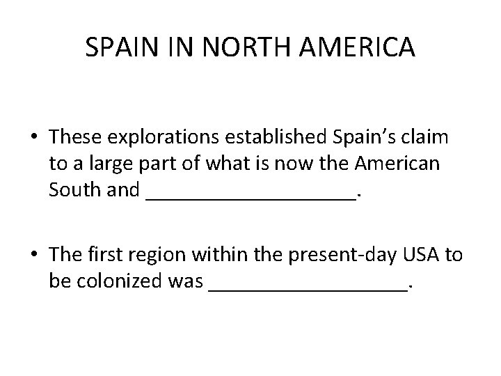 SPAIN IN NORTH AMERICA • These explorations established Spain’s claim to a large part
