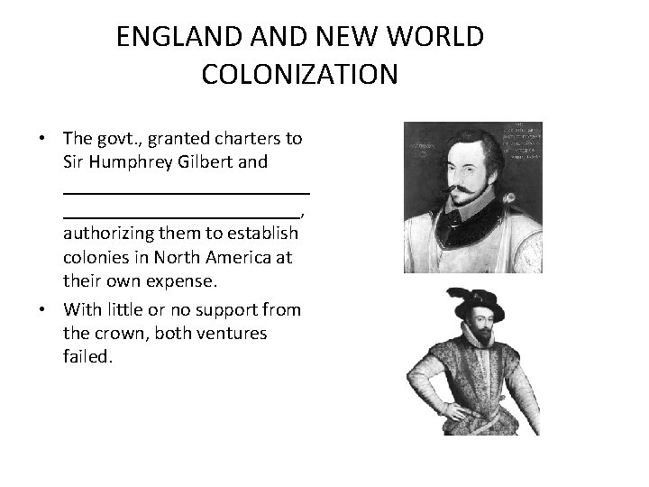 ENGLAND NEW WORLD COLONIZATION • The govt. , granted charters to Sir Humphrey Gilbert
