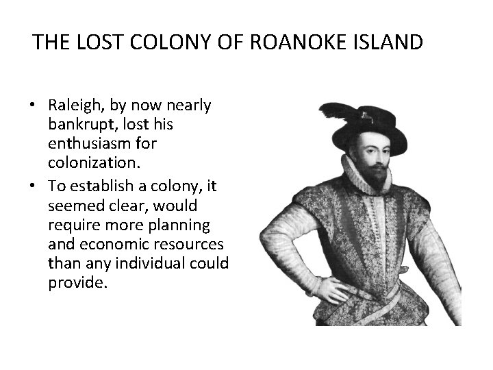 THE LOST COLONY OF ROANOKE ISLAND • Raleigh, by now nearly bankrupt, lost his