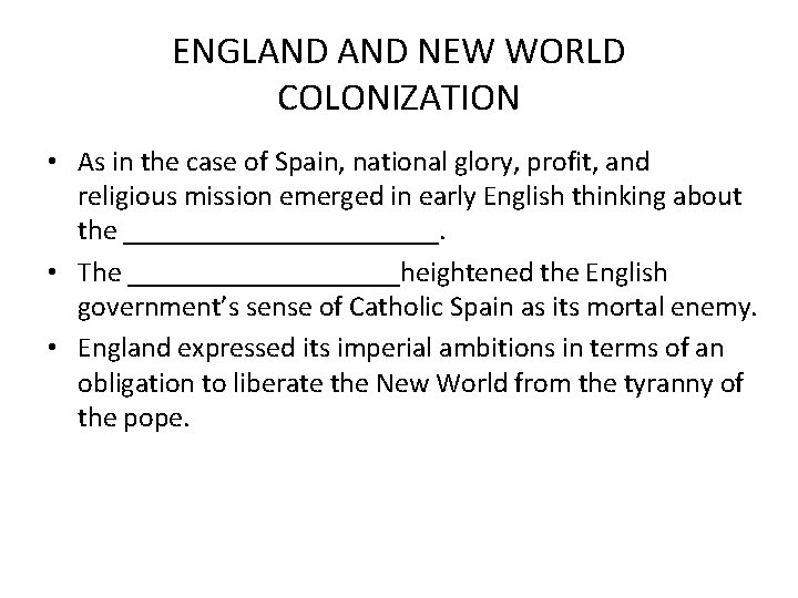 ENGLAND NEW WORLD COLONIZATION • As in the case of Spain, national glory, profit,