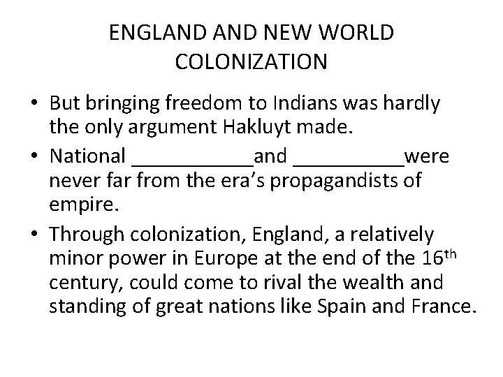 ENGLAND NEW WORLD COLONIZATION • But bringing freedom to Indians was hardly the only