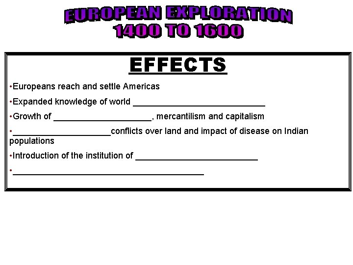 EFFECTS • Europeans reach and settle Americas • Expanded knowledge of world ______________ •