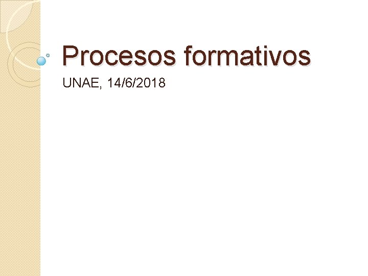 Procesos formativos UNAE, 14/6/2018 