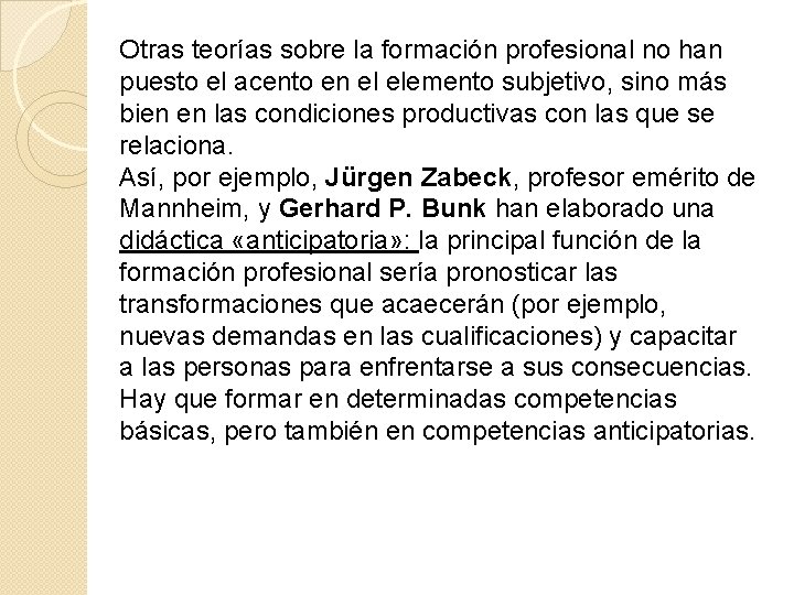 Otras teorías sobre la formación profesional no han puesto el acento en el elemento