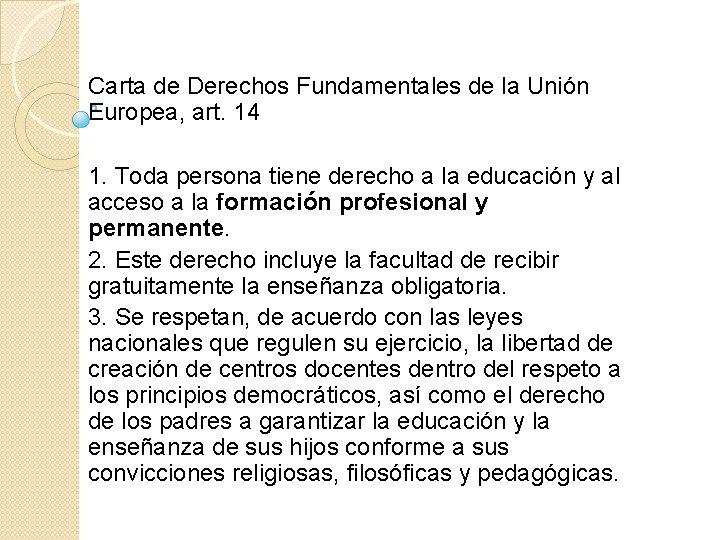 Carta de Derechos Fundamentales de la Unión Europea, art. 14 1. Toda persona tiene