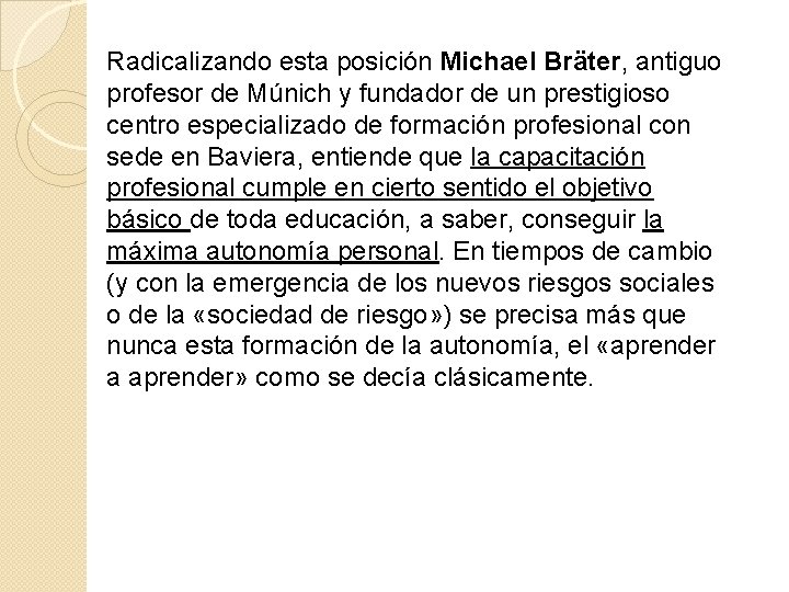 Radicalizando esta posición Michael Bräter, antiguo profesor de Múnich y fundador de un prestigioso