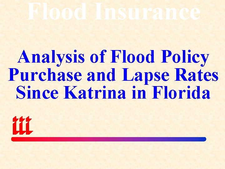 Flood Insurance Analysis of Flood Policy Purchase and Lapse Rates Since Katrina in Florida