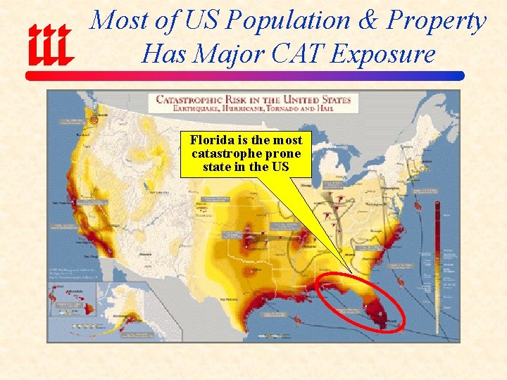 Most of US Population & Property Has Major CAT Exposure Florida is the most