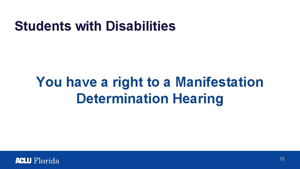 Students with Disabilities You have a right to a Manifestation Determination Hearing 10 