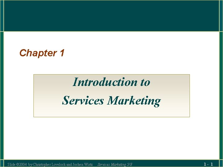 Chapter 1 Introduction to Services Marketing Slide © 2004 by Christopher Lovelock and Jochen