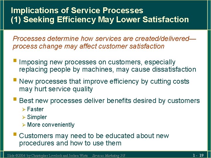 Implications of Service Processes (1) Seeking Efficiency May Lower Satisfaction Processes determine how services