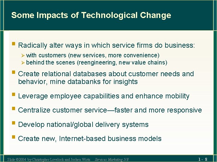 Some Impacts of Technological Change § Radically alter ways in which service firms do