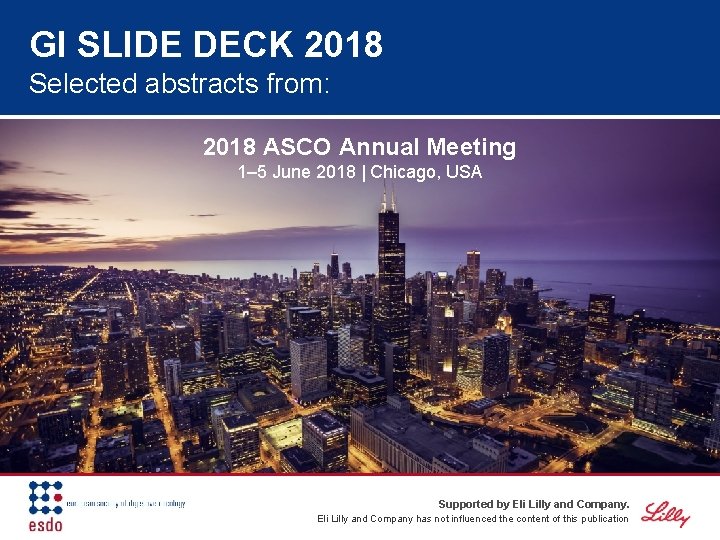 GI SLIDE DECK 2018 Selected abstracts from: 2018 ASCO Annual Meeting 1– 5 June