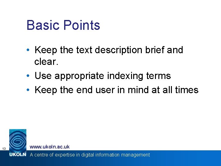 Basic Points • Keep the text description brief and clear. • Use appropriate indexing