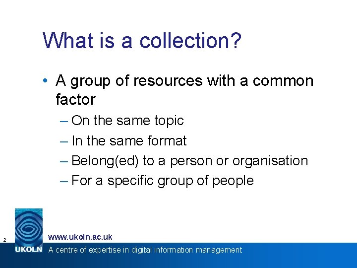 What is a collection? • A group of resources with a common factor –