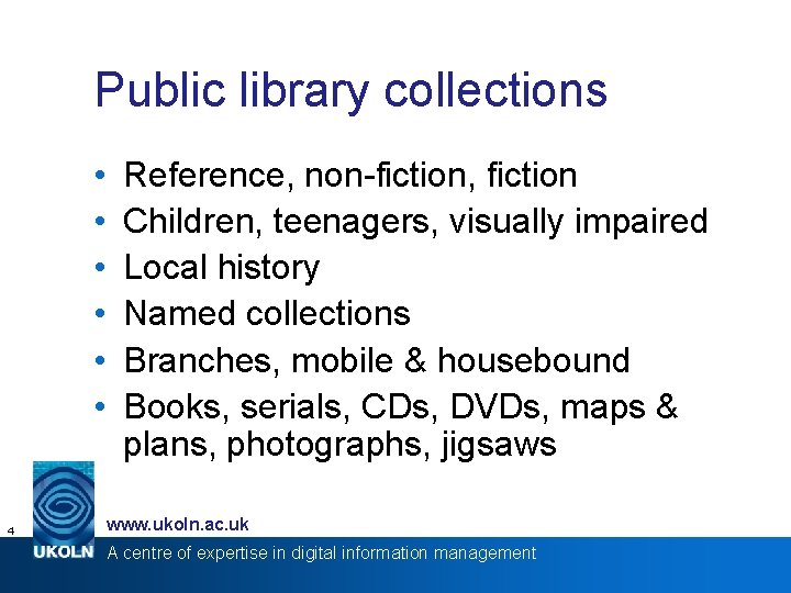 Public library collections • • • 4 Reference, non-fiction, fiction Children, teenagers, visually impaired
