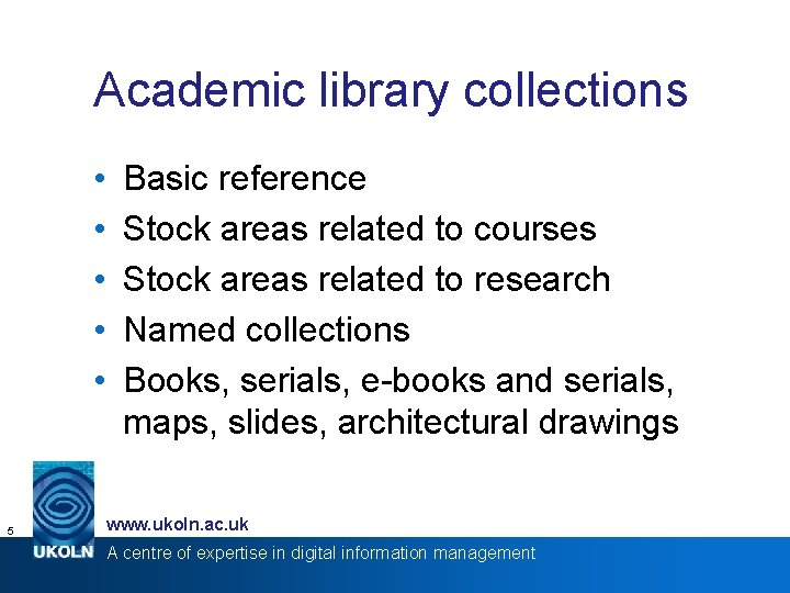 Academic library collections • • • 5 Basic reference Stock areas related to courses