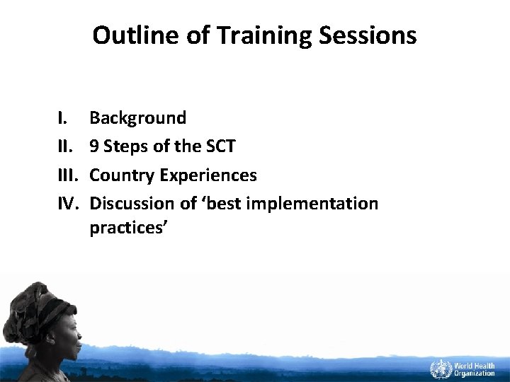 Outline of Training Sessions I. III. IV. Background 9 Steps of the SCT Country