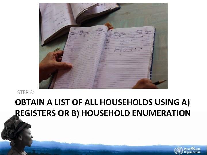 STEP 3: OBTAIN A LIST OF ALL HOUSEHOLDS USING A) REGISTERS OR B) HOUSEHOLD