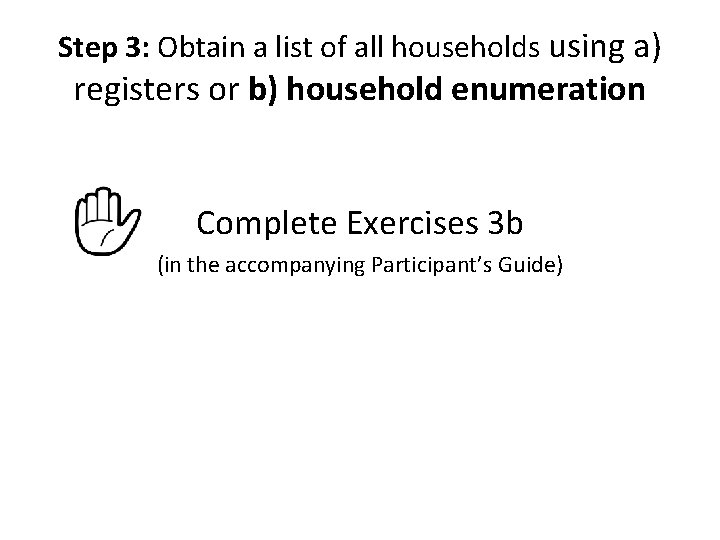 Step 3: Obtain a list of all households using a) registers or b) household