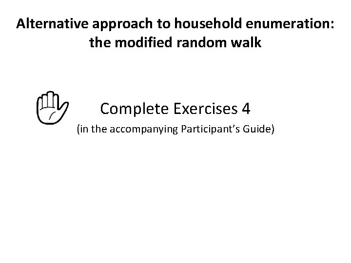 Alternative approach to household enumeration: the modified random walk Complete Exercises 4 (in the